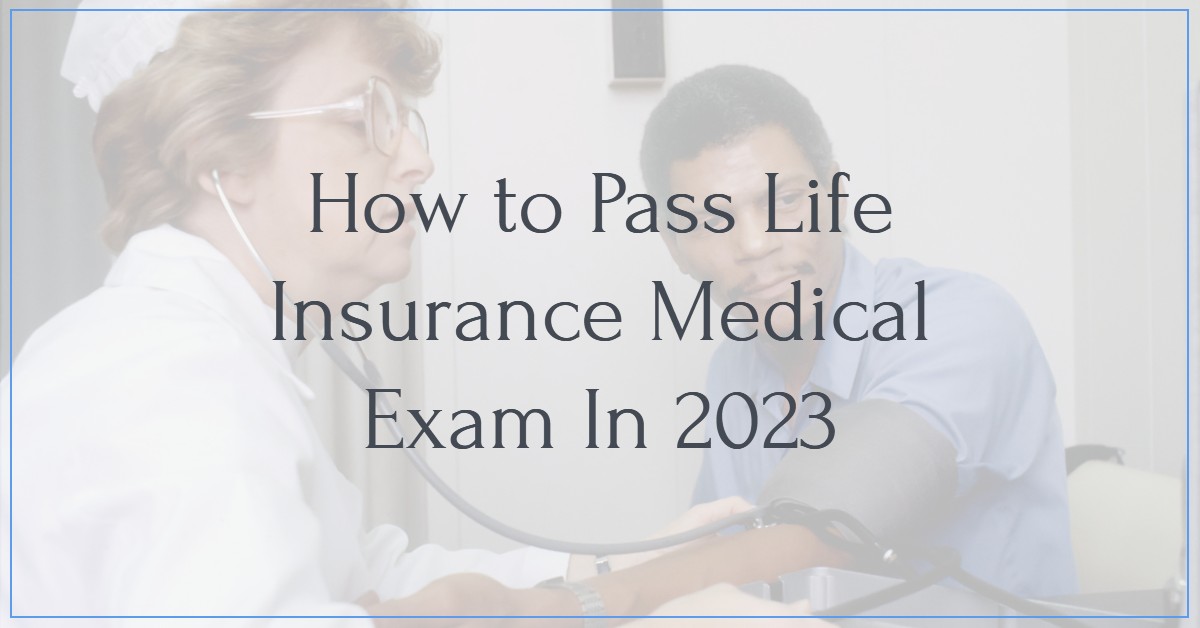How to Pass Life Insurance Medical Exam In 2024 PinnacleQuote