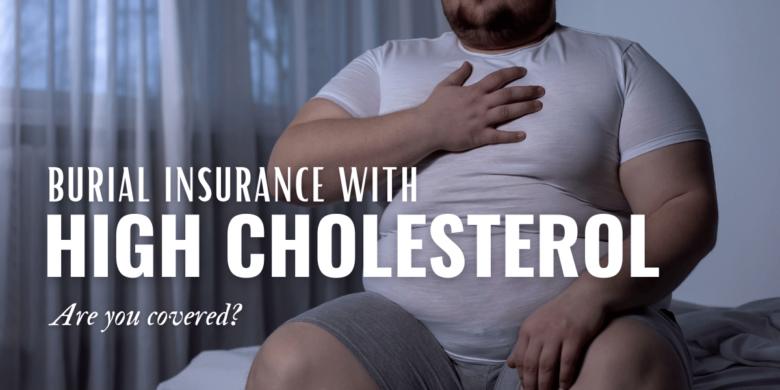 Image of a man with high cholesterol tapping his chest next to text about Burial Insurance with High Cholesterol.