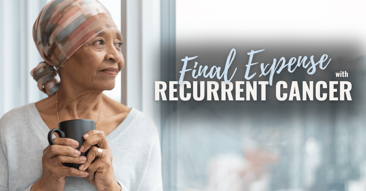 Simple Guide To Buying Final Expense Insurance with Recurrent Cancer