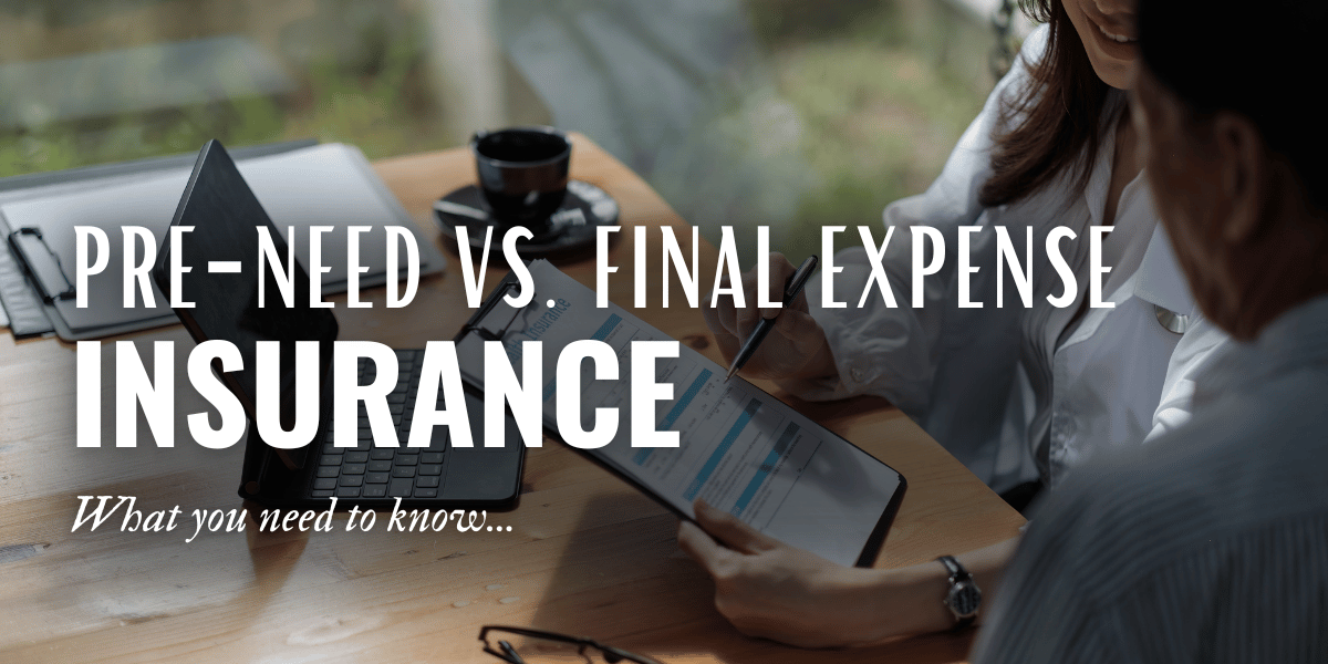 PreNeed vs. Final Expense Insurance What You Need To Know